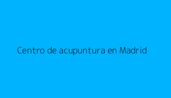 Centro de acupuntura en Madrid